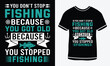 © Sabina - You don,t stop fishing because you got old because you stopped fishing t-shirt design, vector T-shirt, Graphic template, fish man, Fishing text t- shirt design Free Vector3.eps. Fishing T-shirt Design