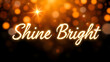 © Tark - “Shine Bright” text in a dazzling script font with sparkling lights. Generative AI