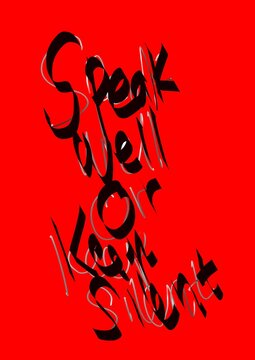 A piece of advice from the art of lettering that reads Speak Well or keep silent