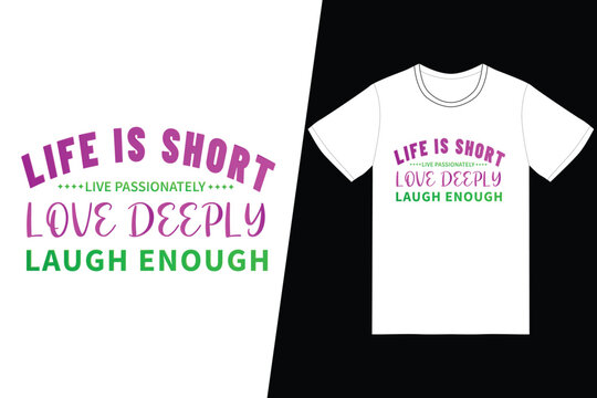 Life is Short, live passionately love deeply, laugh enough motivational typography t-shirt design, inspirational quotes t-shirt design, streetwear t-shirt design