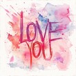 © TOMASDESIGN - The phrase 'love you' is artistically rendered in a watercolor style, showcasing gentle gradients that create a soothing and heartfelt expression of love and warmth.
