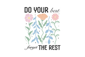  Do your best forget the rest, Boho Floral Quote SVG T shirt Design,