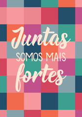 Wall Mural - Translation from Portuguese - Together we are stronger. Perfect design for greeting cards, posters and social media. Brazilian Lettering.