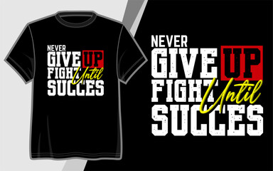 Never Give Up Fight until you succeed, typography vector design for t-shirt print