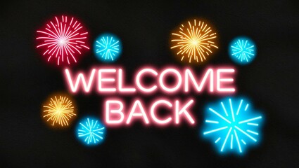 Wall Mural - festive neon backlit style of the word welcome back on with neon fireworks on a black grainy backgro