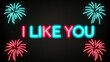 © Alteisen Riese - festive neon backlit style of the word i like you with neon fireworks on a black grainy background
