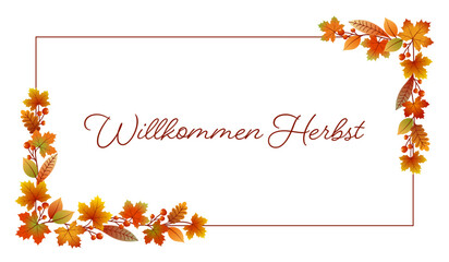 Poster - Willkommen Herbst - Schriftzug in deutscher Sprache. Karte mit einem Rahmen aus bunten Blättern und Beeren.