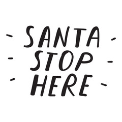 Wall Mural - Handwriting phrase - Santa stop here. Banner. Hand drawn design. Vector illustration