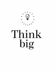 Think big Motivational quotes. Inspirational quote for your opportunities. Inspiring typography motivation quotes for wall decoration, postcards, posters or brochures