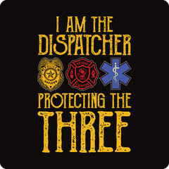 I Support First Responders T-shirt i am the dispatcher protecting the three  Police, Firefighter, Emt, T-shirt