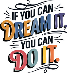 Wall Mural - If you can dream it , you can do it a unique T shirt design vector .