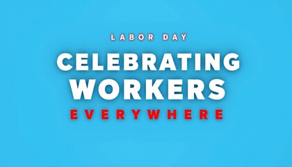 Wall Mural - Labor Day message with text: 'Celebrating Workers Everywhere' on a clean blue background.