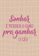 Wall Mural - Translation from Portuguese - Dreaming is losing the ground to win the sky. Perfect design for greeting cards, posters and social media. Brazilian Lettering.