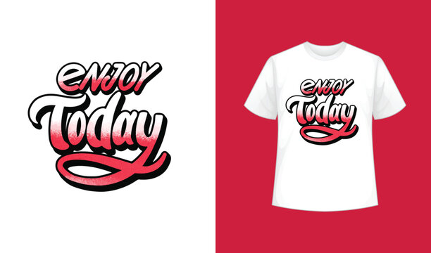 enjoy today typography t-shirt design template. Handwriting calligraphy for apparel, sign, sticker and mug. Motivation or inspiration quote for next print items.