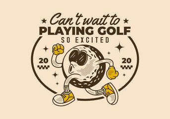 Poster - Cant't wait to playing golf. Retro character of golf ball in running pose