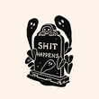 © Dariia - Gravestone with ghosts. Tomb cemetery stone with text. Shit happens. Funny sarcastic phrase. Hand drawn Vector illustration. Halloween, horror, holiday concept. Print, logo design template