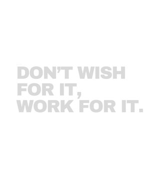 T Shirt design don't wish for it, work for it.