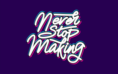 Poster - lettering never stop making with purple background for motivational ornaments and stickers.
