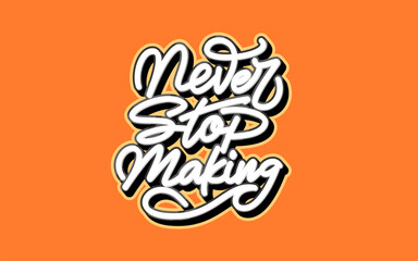 Fototapete - lettering never stop making with orange background for motivational ornaments and stickers.