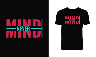 Neve Mind Typography T Shirt Design. 