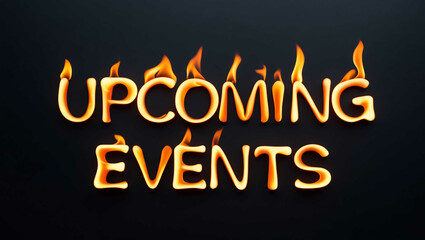 Wall Mural - upcoming events word made of fire flame on black background