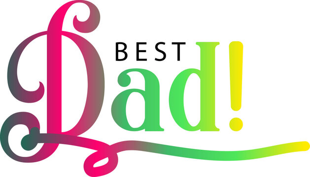 Best dad ever typography design vector, Best Dad gradient text