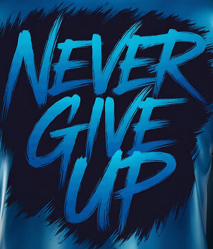 Never Give Up up motivational or inspirational quote or phrase in calligraphic text for poster banner greetings card in neon effect