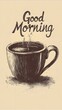 © rehan - Hand-Drawn Illustration of a Steaming Cup of Coffee with 'Good Morning' Text