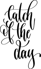 Canvas Print - catch of the day - hand lettering inscription positive inspiration quote, calligraphy vector illustration.