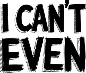 Canvas Print - Bold Text Graphic: I Can't Even