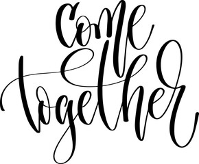 Wall Mural - come together - hand lettering inscription positive quote, calligraphy vector illustration