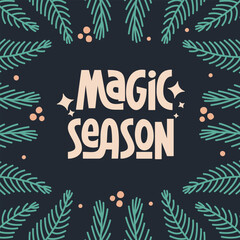 Wall Mural - Magic Season Phrase Decorated with Fir Tree Branches. Vector Hand Lettering of Xmas Quote. Cute Winter, New Year and Christmas Frame.