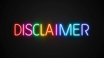 Disclaimer colorful neon lettering on plain black dark background