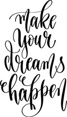 Canvas Print - make your dreams happen - hand lettering inscription positive quote, calligraphy vector illustration