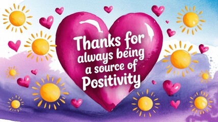 colorful heart illustration with positive quote: 'thanks for always being a source of positivity'
