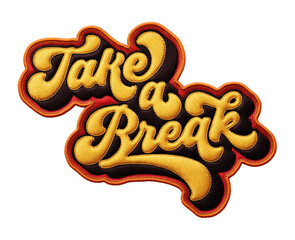 Fototapete - Words ‘Take a Break’ written in retro script font with puff embroidery patch effect isolated on transparent background. 3D rendering