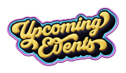 Fototapete - Words ‘Upcoming Events’ written in retro script font with puff embroidery patch effect isolated on transparent background. 3D rendering