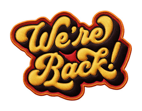 Words ‘We’re Back’ written in retro script font with puff embroidery patch effect isolated on transparent background. 3D rendering