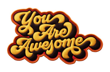 Fototapete - Words ‘You Are Awesome’ written in retro script font with puff embroidery patch effect isolated on transparent background. 3D rendering