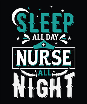 SLEEP ALL DAY nurse ALL NIGHT nurse typography T-shirt design