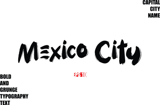 Mexico City In Stylish Bold Rough Grunge Text Typography City Name