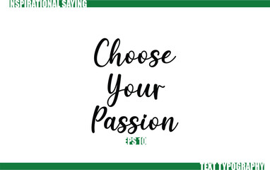 Modern Cursive Typography Text Positive Saying Choose Your Passion