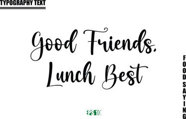 Food Quote Of Modern Cursive Typography Text  Good Friends, Lunch Best