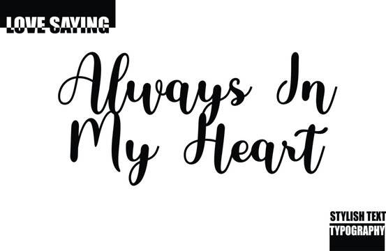 Modern Stylish Typography Text Inspirational Love Quote Always In My Heart