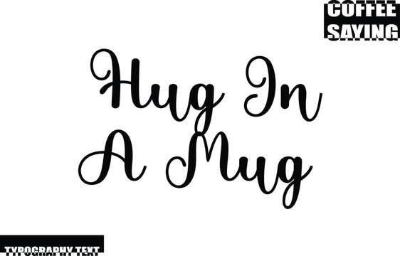Hug In A Mug Modern Typography Text Coffee Quote