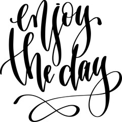 Poster - enjoy the day - hand lettering inscription text, calligraphy vector illustration