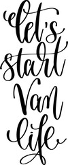 Wall Mural - let's start van life - hand lettering inscription text for travel adventure, calligraphy vector illustration