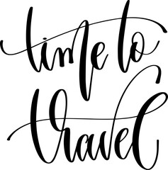 Wall Mural - time to travel - hand lettering inscription positive quote about travel, calligraphy vector illustration