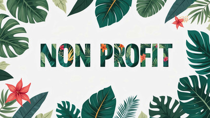 non profit lettering with tropical plants leaves and flowers design on plain white background