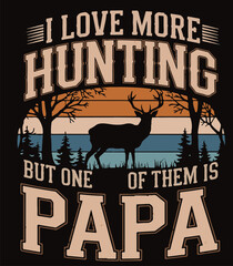 Wall Mural - I love more than hunting but one of them is  Papa illustration vector .